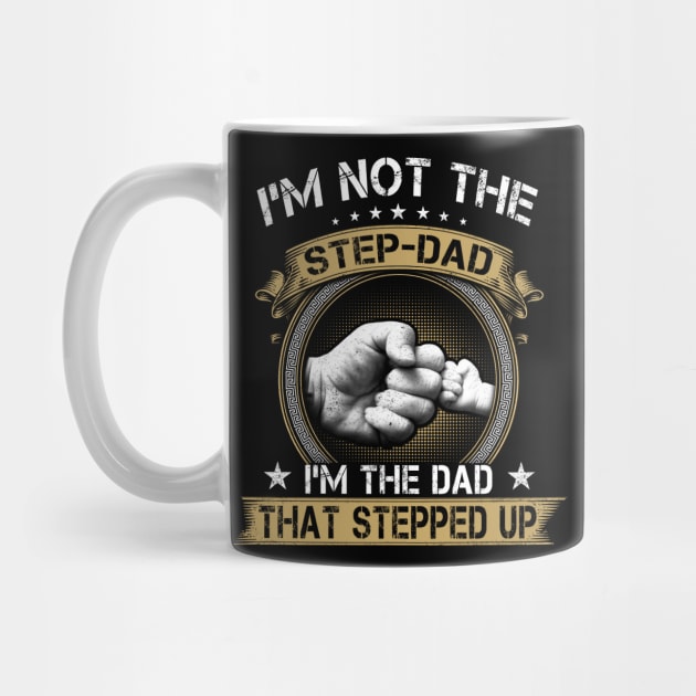 I'm Not The Stepfather I'm The Father That Stepped Up Father's Day by peskybeater